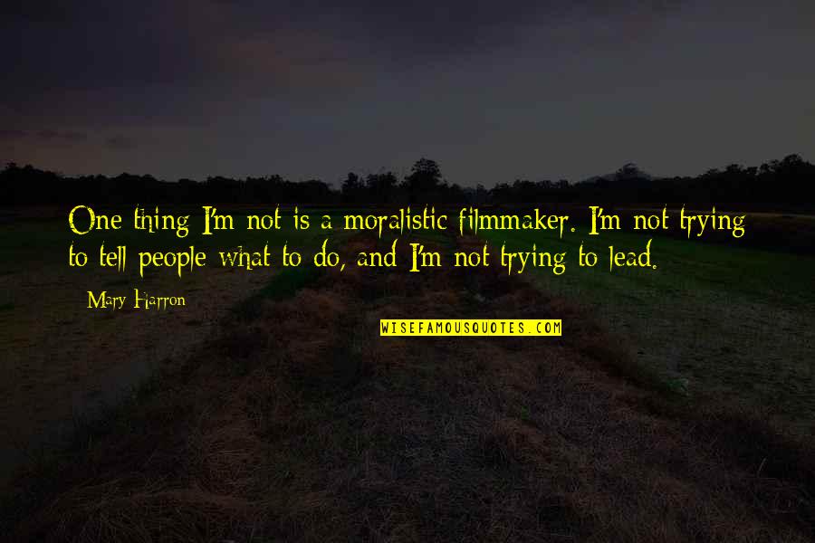 Desinteressado Sinonimo Quotes By Mary Harron: One thing I'm not is a moralistic filmmaker.