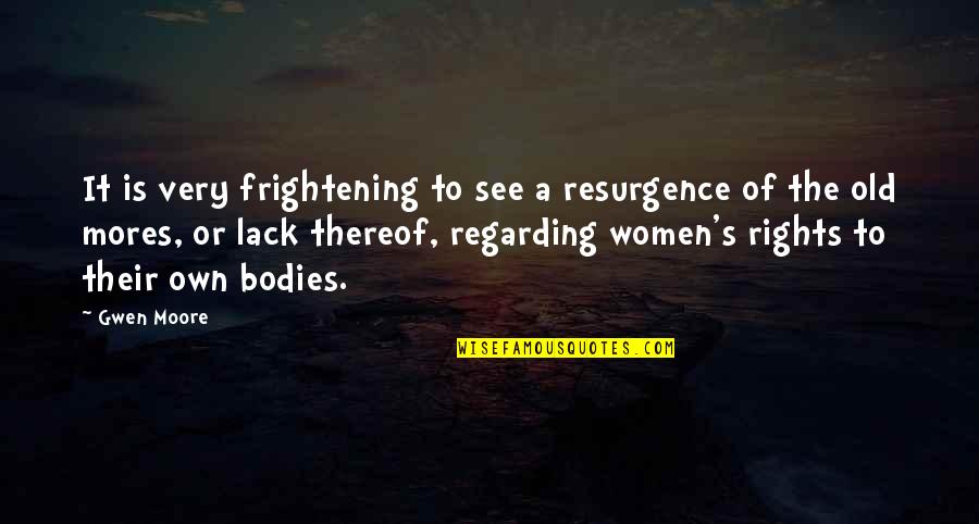 Desinteresse Sexual Orientation Quotes By Gwen Moore: It is very frightening to see a resurgence