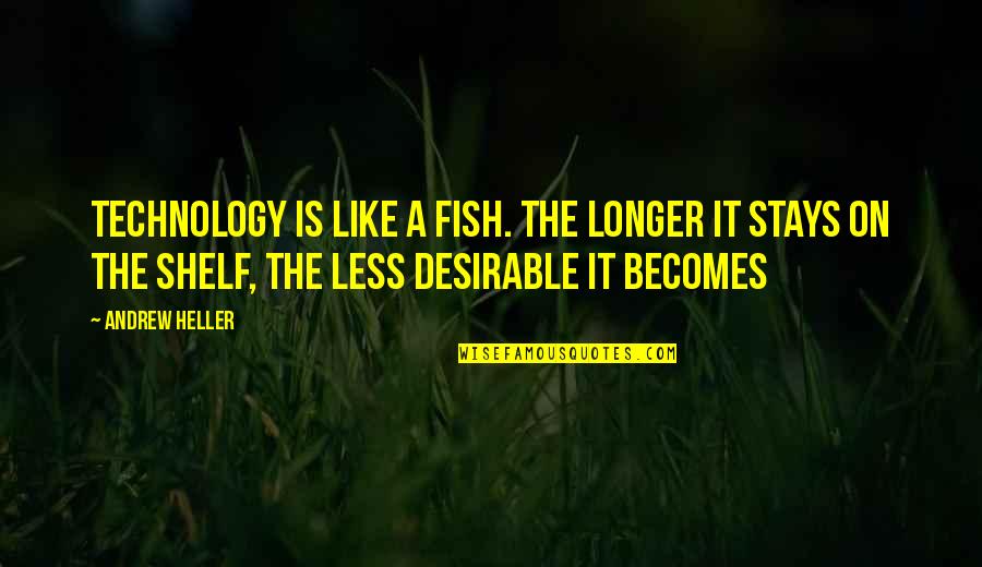 Desirable Quotes By Andrew Heller: Technology is like a fish. The longer it