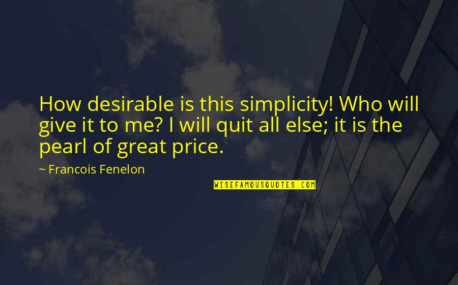 Desirable Quotes By Francois Fenelon: How desirable is this simplicity! Who will give