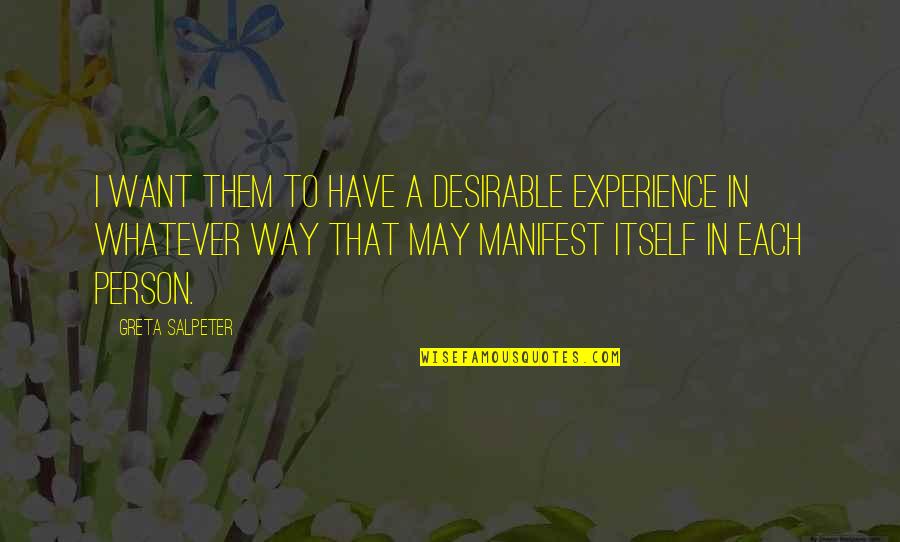 Desirable Quotes By Greta Salpeter: I want them to have a desirable experience