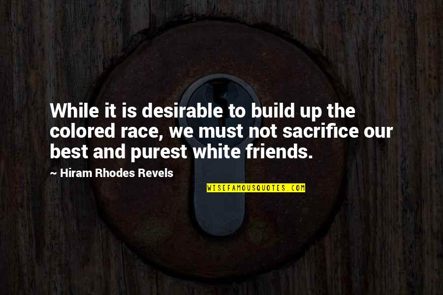 Desirable Quotes By Hiram Rhodes Revels: While it is desirable to build up the