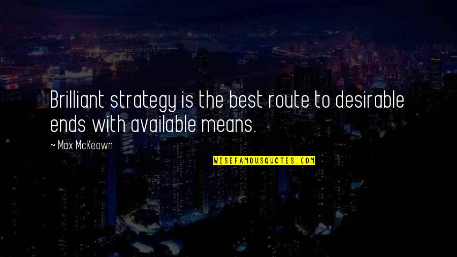 Desirable Quotes By Max McKeown: Brilliant strategy is the best route to desirable