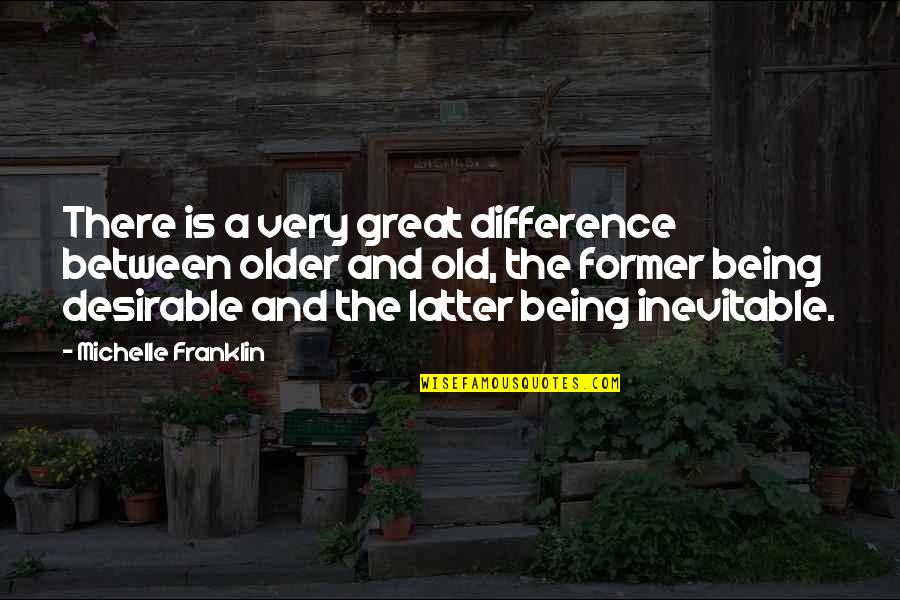 Desirable Quotes By Michelle Franklin: There is a very great difference between older