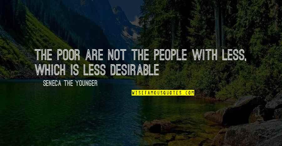 Desirable Quotes By Seneca The Younger: The poor are not the people with less,