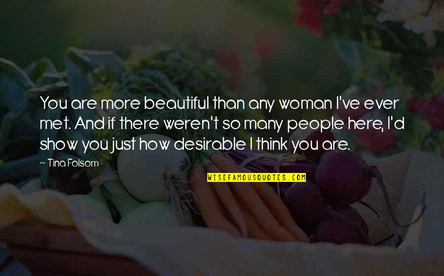 Desirable Quotes By Tina Folsom: You are more beautiful than any woman I've