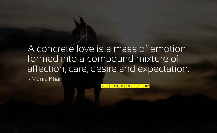 Desire And Expectation Quotes By Munia Khan: A concrete love is a mass of emotion