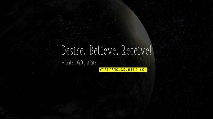 Desire And Faith Quotes By Lailah Gifty Akita: Desire, Believe, Receive!