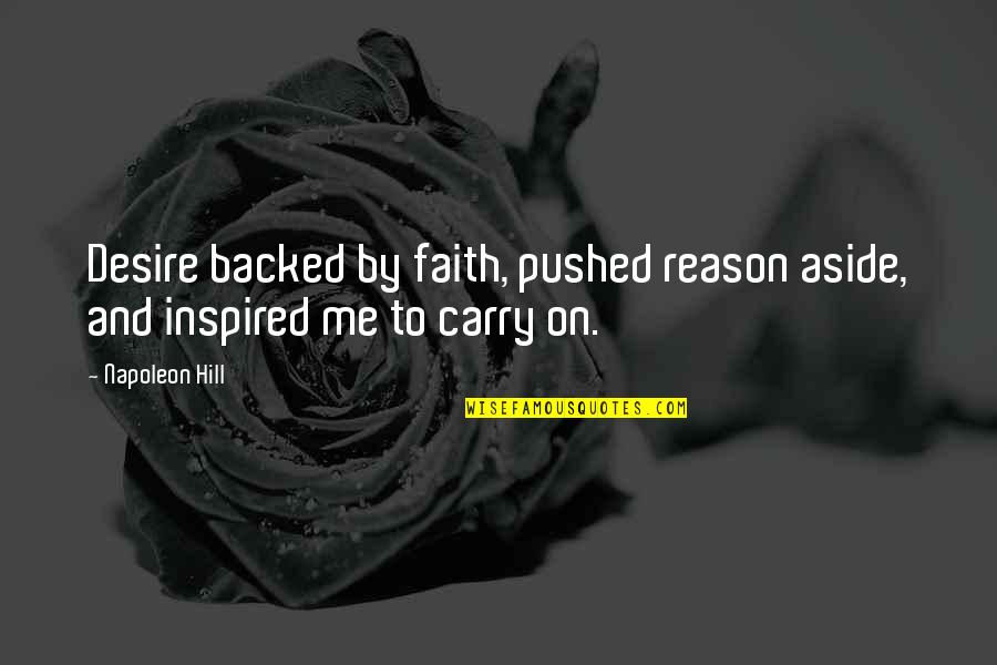 Desire And Faith Quotes By Napoleon Hill: Desire backed by faith, pushed reason aside, and