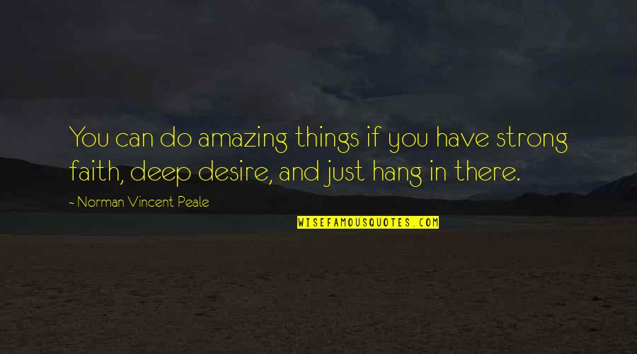 Desire And Faith Quotes By Norman Vincent Peale: You can do amazing things if you have