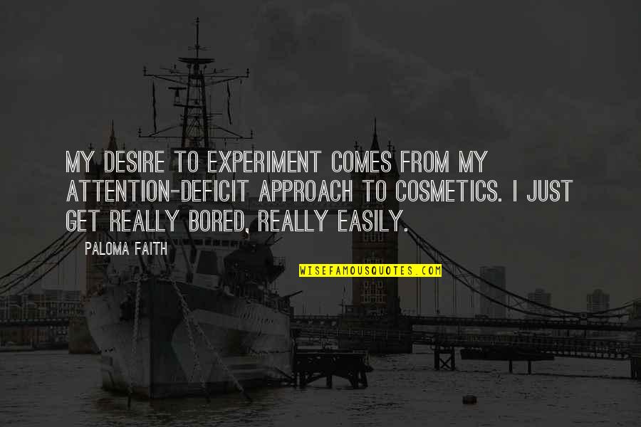 Desire And Faith Quotes By Paloma Faith: My desire to experiment comes from my attention-deficit