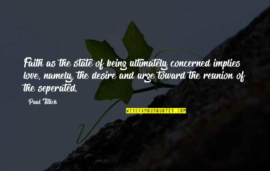 Desire And Faith Quotes By Paul Tillich: Faith as the state of being ultimately concerned