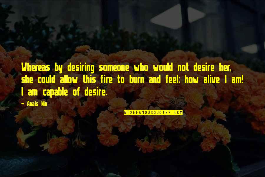 Desire And Fire Quotes By Anais Nin: Whereas by desiring someone who would not desire