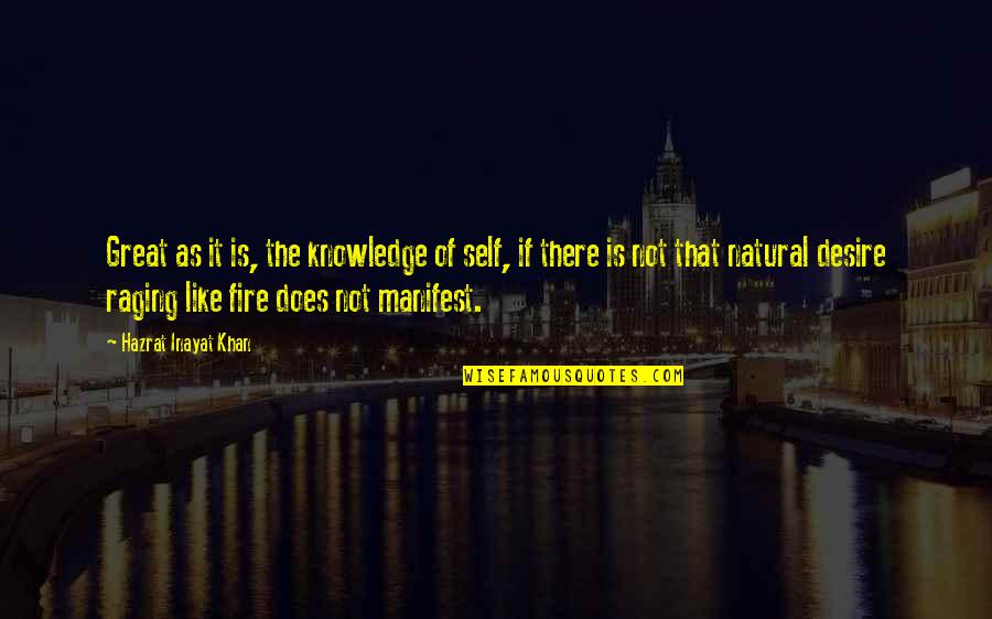 Desire And Fire Quotes By Hazrat Inayat Khan: Great as it is, the knowledge of self,