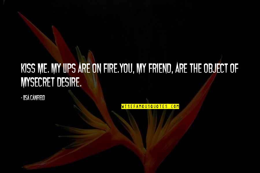 Desire And Fire Quotes By Lisa Canfield: Kiss me. My lips are on fire.You, my