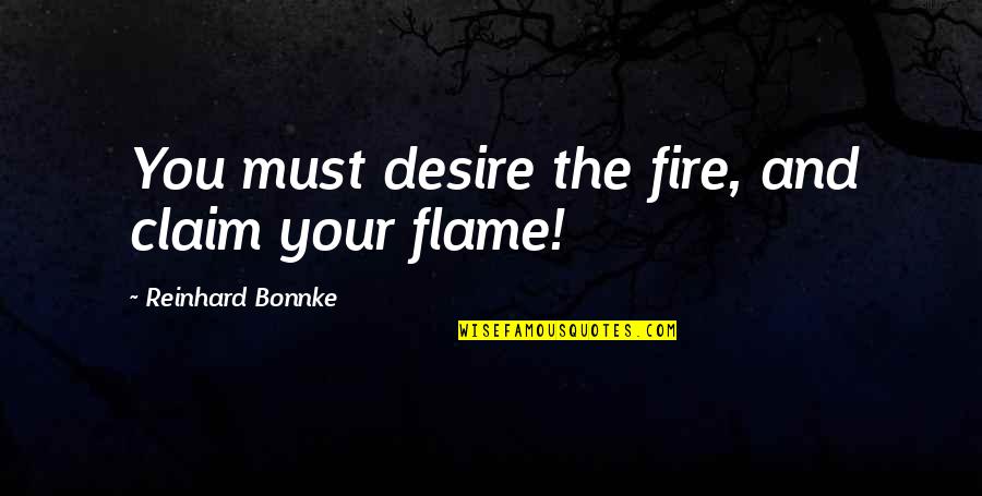 Desire And Fire Quotes By Reinhard Bonnke: You must desire the fire, and claim your
