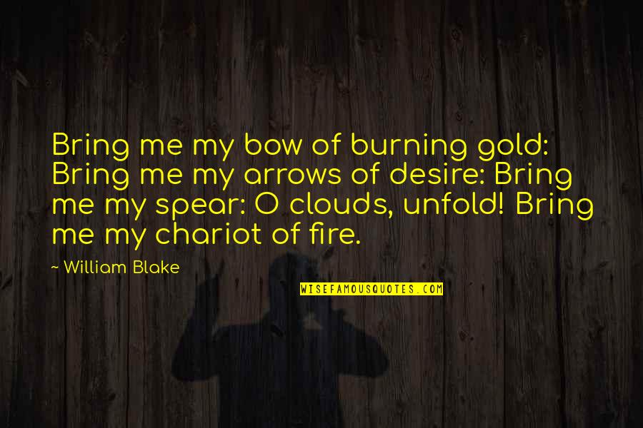 Desire And Fire Quotes By William Blake: Bring me my bow of burning gold: Bring