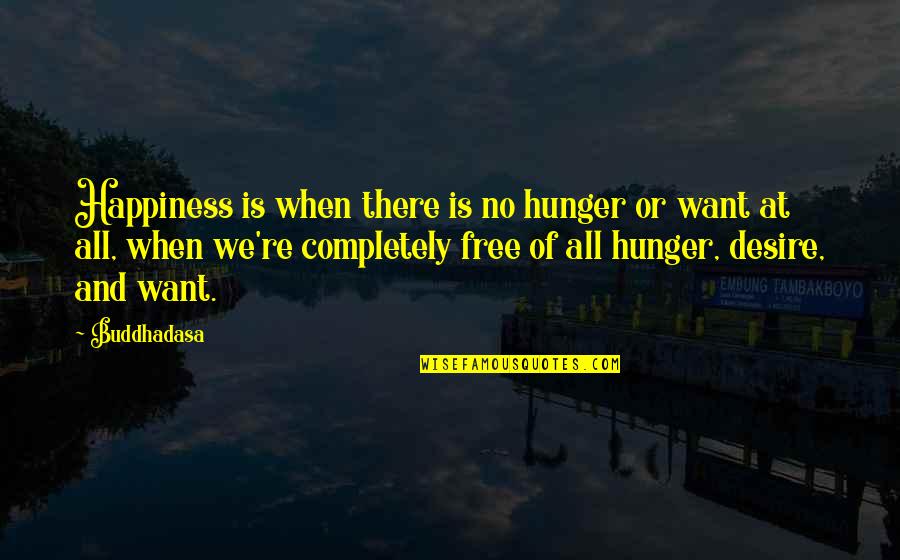Desire And Happiness Quotes By Buddhadasa: Happiness is when there is no hunger or