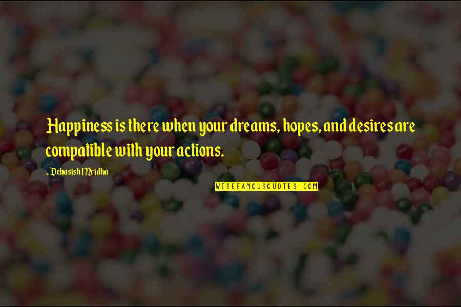 Desire And Happiness Quotes By Debasish Mridha: Happiness is there when your dreams, hopes, and