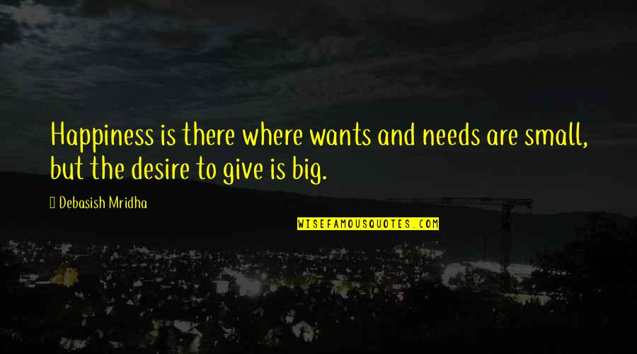 Desire And Happiness Quotes By Debasish Mridha: Happiness is there where wants and needs are