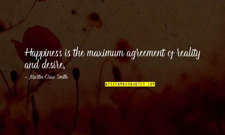 Desire And Happiness Quotes By Martin Cruz Smith: Happiness is the maximum agreement of reality and