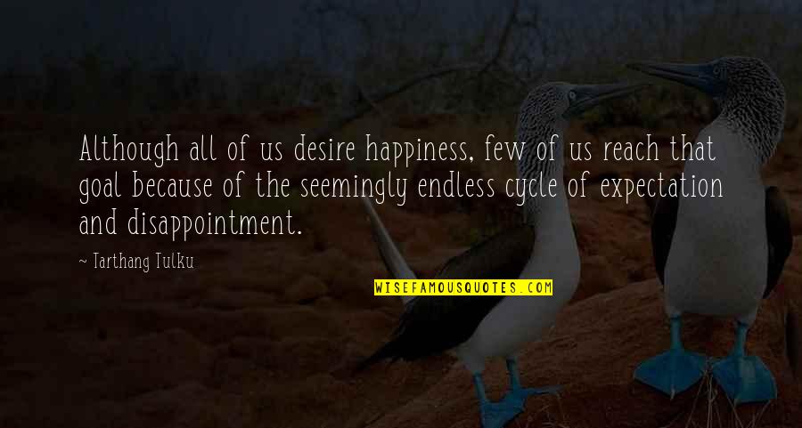 Desire And Happiness Quotes By Tarthang Tulku: Although all of us desire happiness, few of