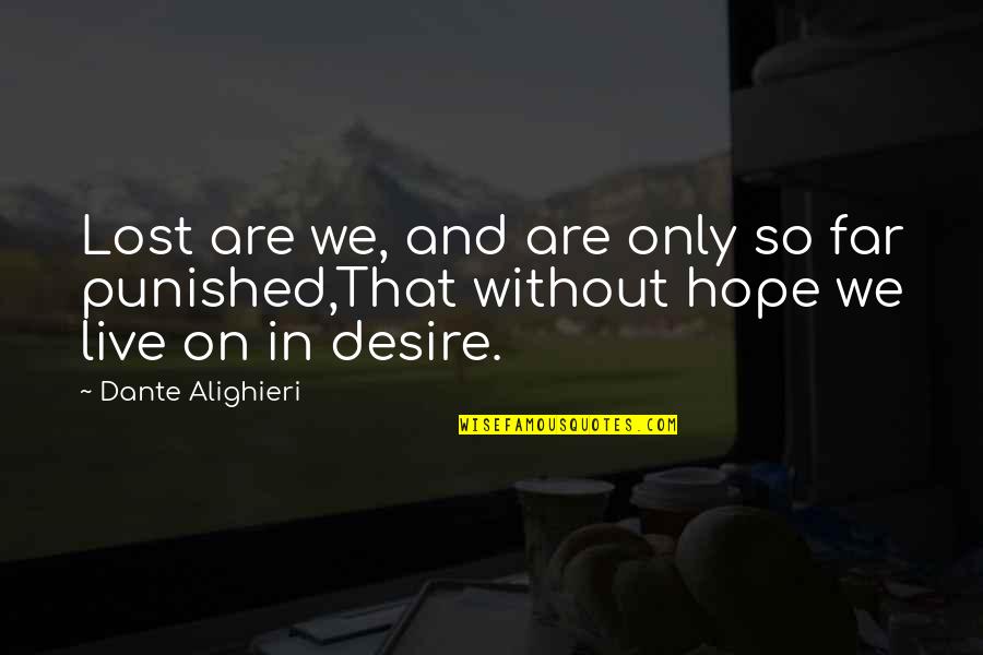 Desire And Hope Quotes By Dante Alighieri: Lost are we, and are only so far