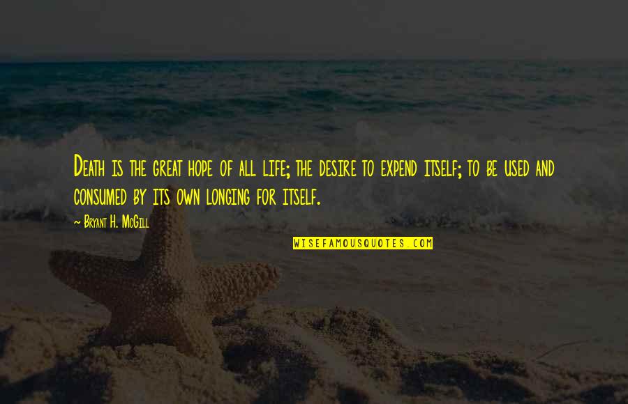 Desire And Longing Quotes By Bryant H. McGill: Death is the great hope of all life;