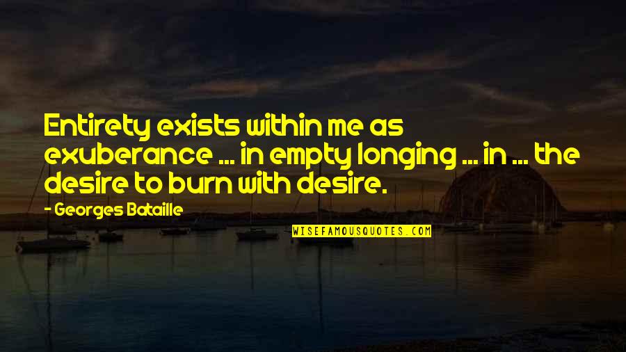 Desire And Longing Quotes By Georges Bataille: Entirety exists within me as exuberance ... in