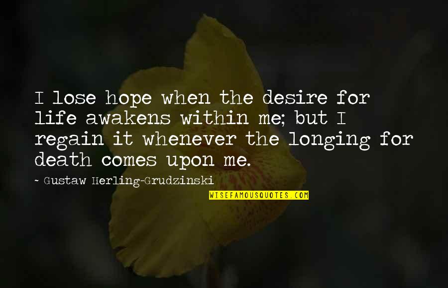 Desire And Longing Quotes By Gustaw Herling-Grudzinski: I lose hope when the desire for life