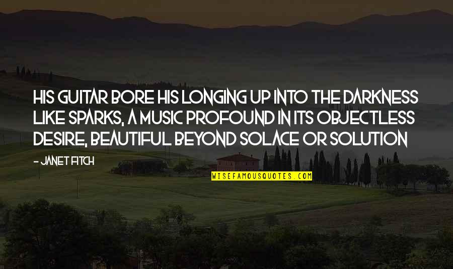 Desire And Longing Quotes By Janet Fitch: His guitar bore his longing up into the