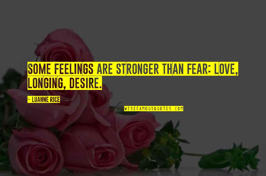 Desire And Longing Quotes By Luanne Rice: Some feelings are stronger than fear: love, longing,