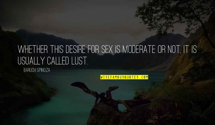 Desire And Lust Quotes By Baruch Spinoza: Whether this desire for sex is moderate or