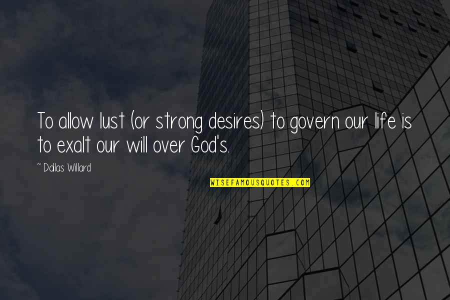 Desire And Lust Quotes By Dallas Willard: To allow lust (or strong desires) to govern Desire And Lust Quotes By Dallas Willard: To allow lust (or strong desires) to govern