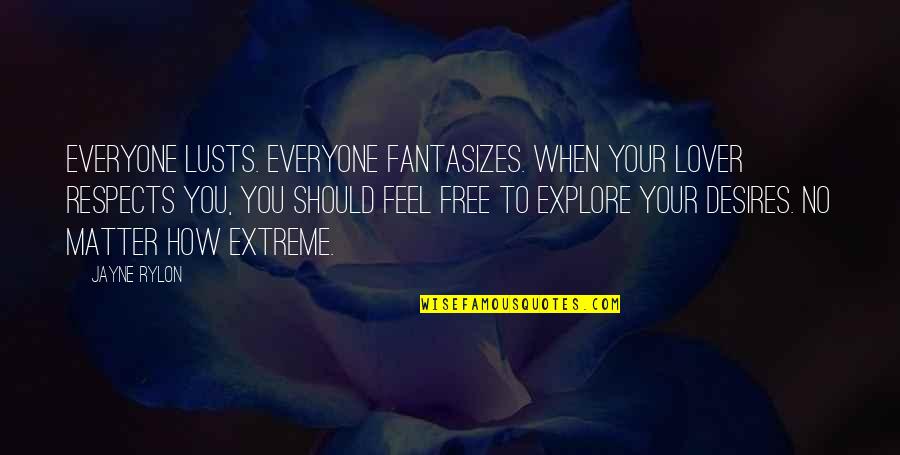 Desire And Lust Quotes By Jayne Rylon: Everyone lusts. Everyone Fantasizes. When your lover respects Desire And Lust Quotes By Jayne Rylon: Everyone lusts. Everyone Fantasizes. When your lover respects