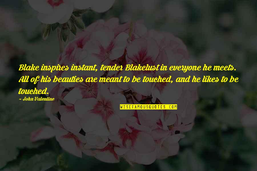 Desire And Lust Quotes By John Valentine: Blake inspires instant, tender Blakelust in everyone he Desire And Lust Quotes By John Valentine: Blake inspires instant, tender Blakelust in everyone he