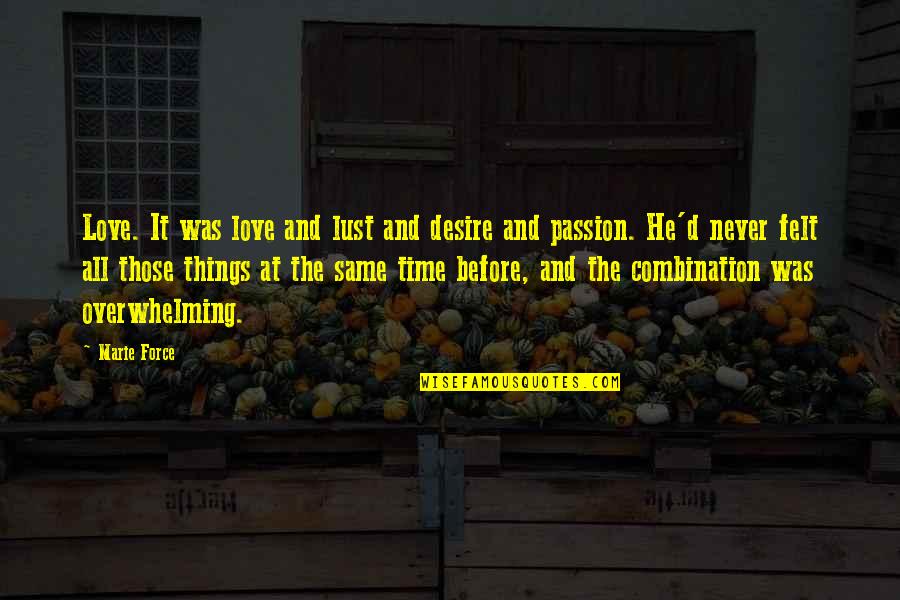 Desire And Lust Quotes By Marie Force: Love. It was love and lust and desire Desire And Lust Quotes By Marie Force: Love. It was love and lust and desire