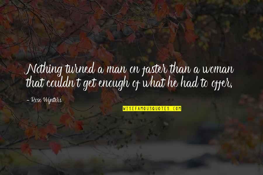 Desire And Lust Quotes By Rose Wynters: Nothing turned a man on faster than a Desire And Lust Quotes By Rose Wynters: Nothing turned a man on faster than a