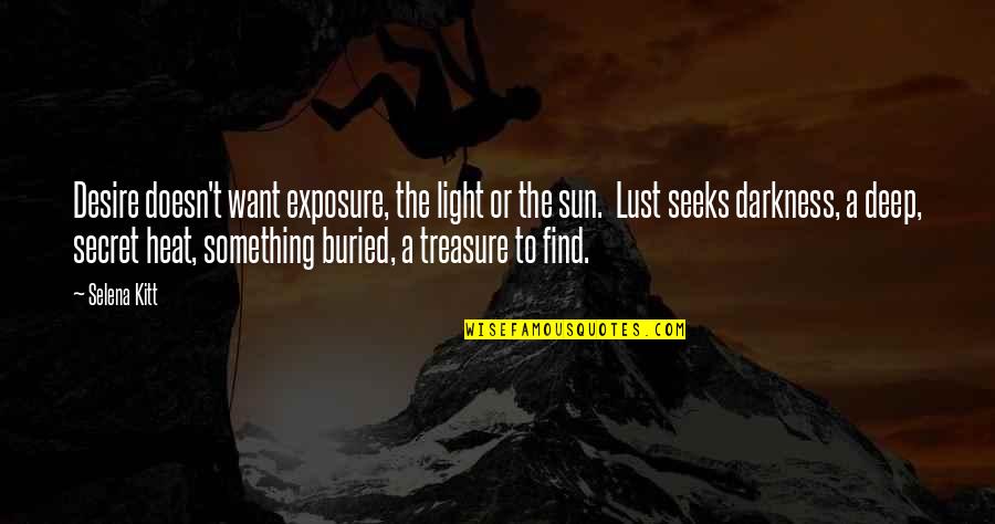 Desire And Lust Quotes By Selena Kitt: Desire doesn't want exposure, the light or the Desire And Lust Quotes By Selena Kitt: Desire doesn't want exposure, the light or the