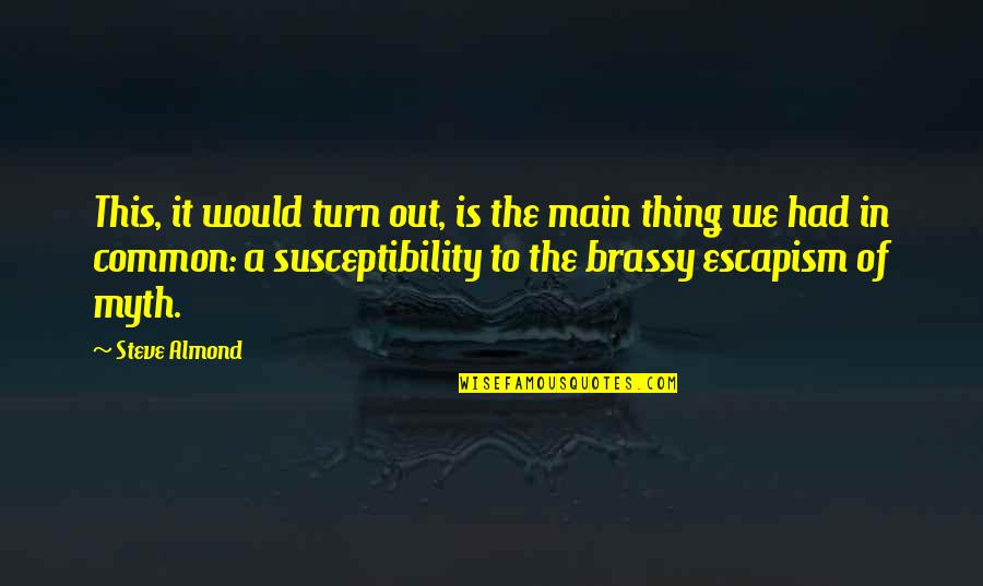 Desire And Lust Quotes By Steve Almond: This, it would turn out, is the main Desire And Lust Quotes By Steve Almond: This, it would turn out, is the main