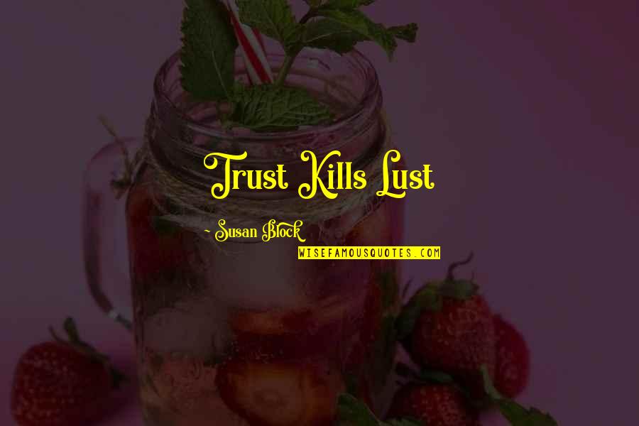 Desire And Lust Quotes By Susan Block: Trust Kills Lust Desire And Lust Quotes By Susan Block: Trust Kills Lust
