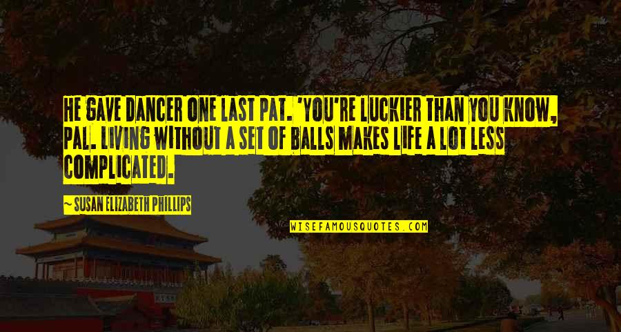 Desire And Lust Quotes By Susan Elizabeth Phillips: He gave Dancer one last pat. 'You're luckier Desire And Lust Quotes By Susan Elizabeth Phillips: He gave Dancer one last pat. 'You're luckier