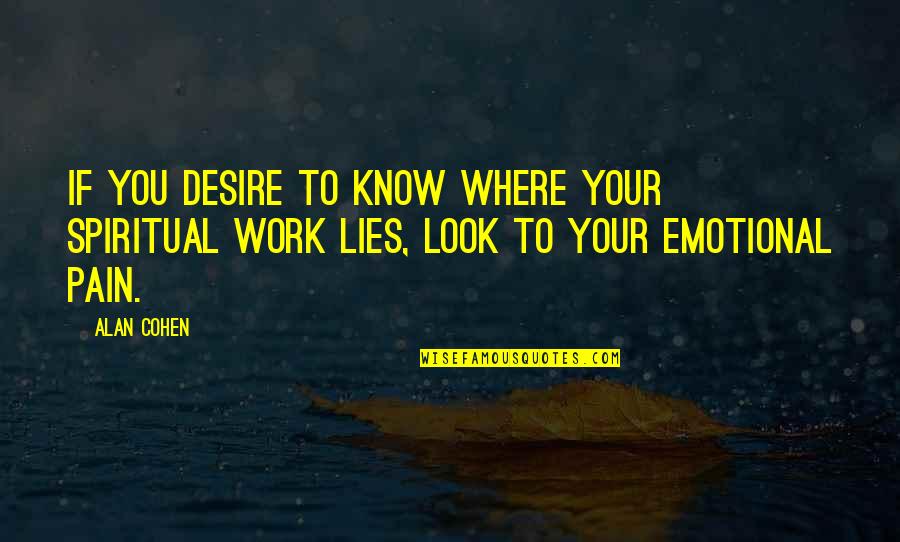 Desire And Pain Quotes By Alan Cohen: If you desire to know where your spiritual