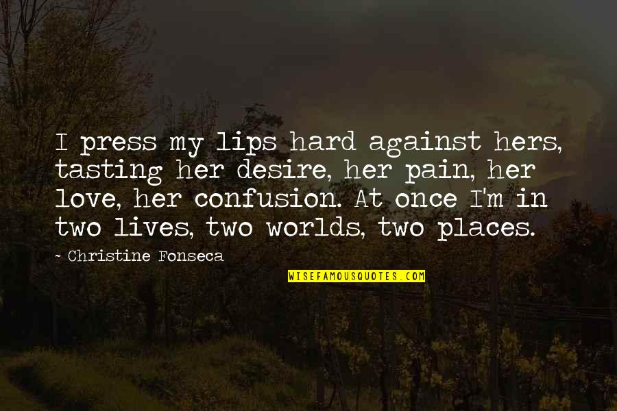 Desire And Pain Quotes By Christine Fonseca: I press my lips hard against hers, tasting