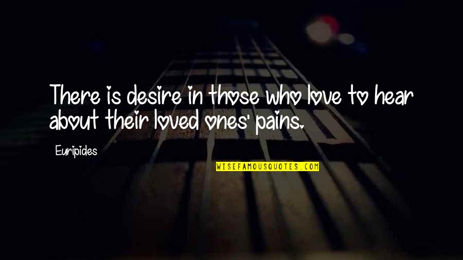 Desire And Pain Quotes By Euripides: There is desire in those who love to