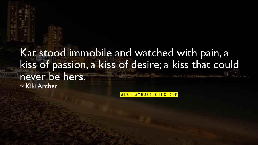 Desire And Pain Quotes By Kiki Archer: Kat stood immobile and watched with pain, a