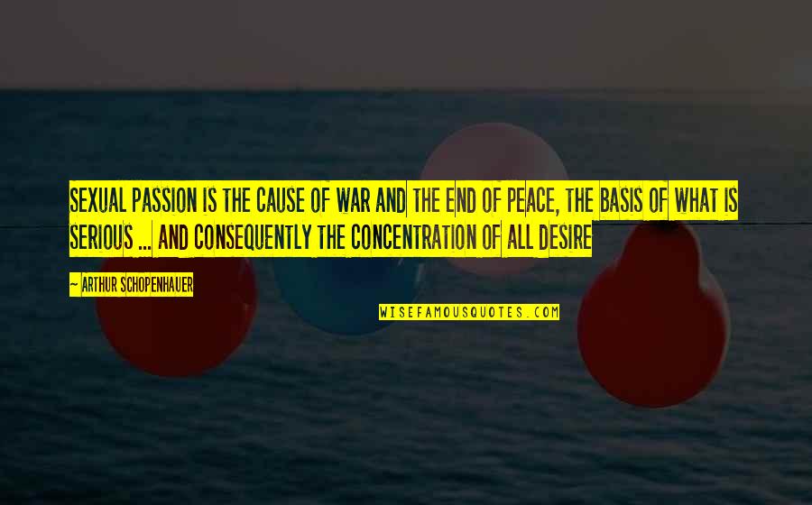 Desire And Passion Quotes By Arthur Schopenhauer: Sexual passion is the cause of war and