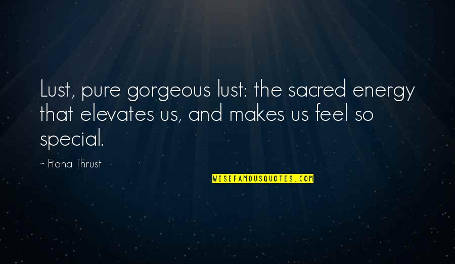 Desire And Passion Quotes By Fiona Thrust: Lust, pure gorgeous lust: the sacred energy that