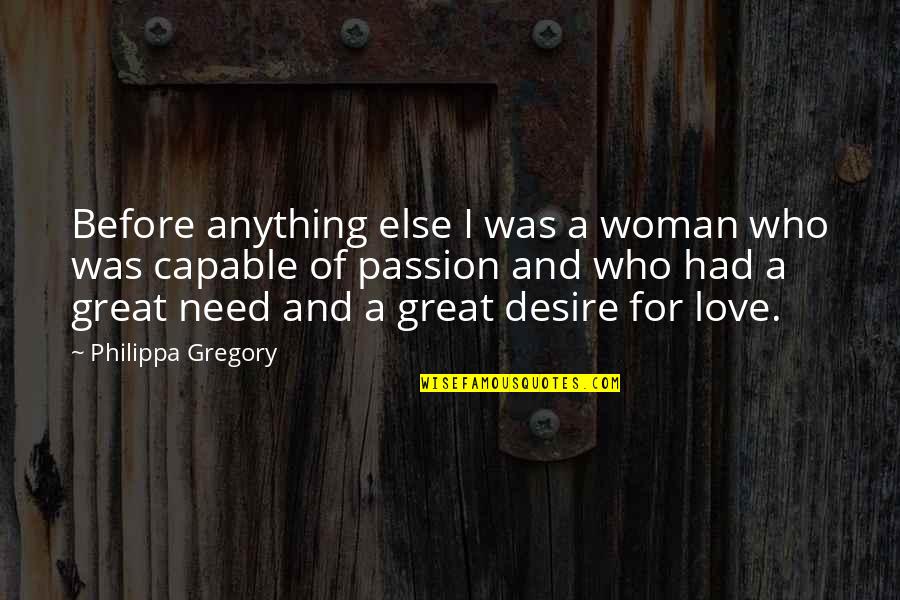 Desire And Passion Quotes By Philippa Gregory: Before anything else I was a woman who