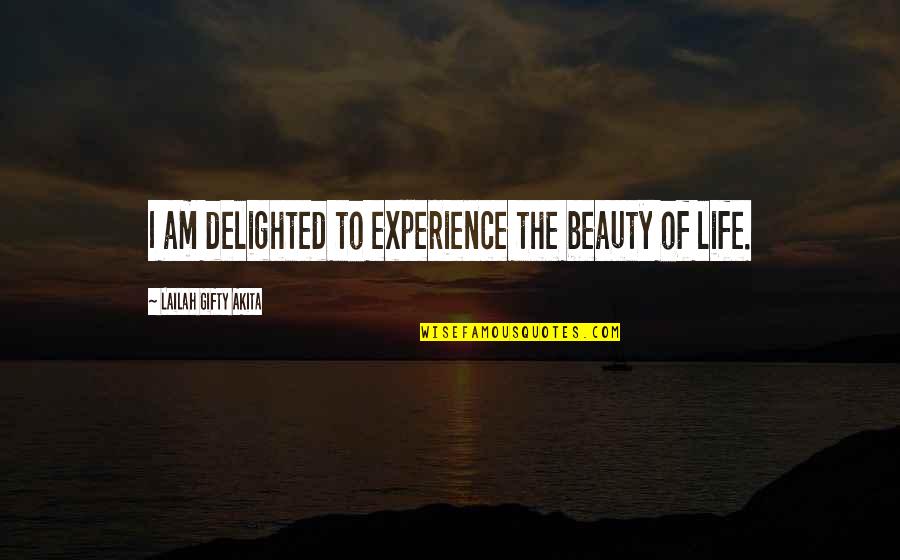 Desire Attire Quotes By Lailah Gifty Akita: I am delighted to experience the beauty of Desire Attire Quotes By Lailah Gifty Akita: I am delighted to experience the beauty of
